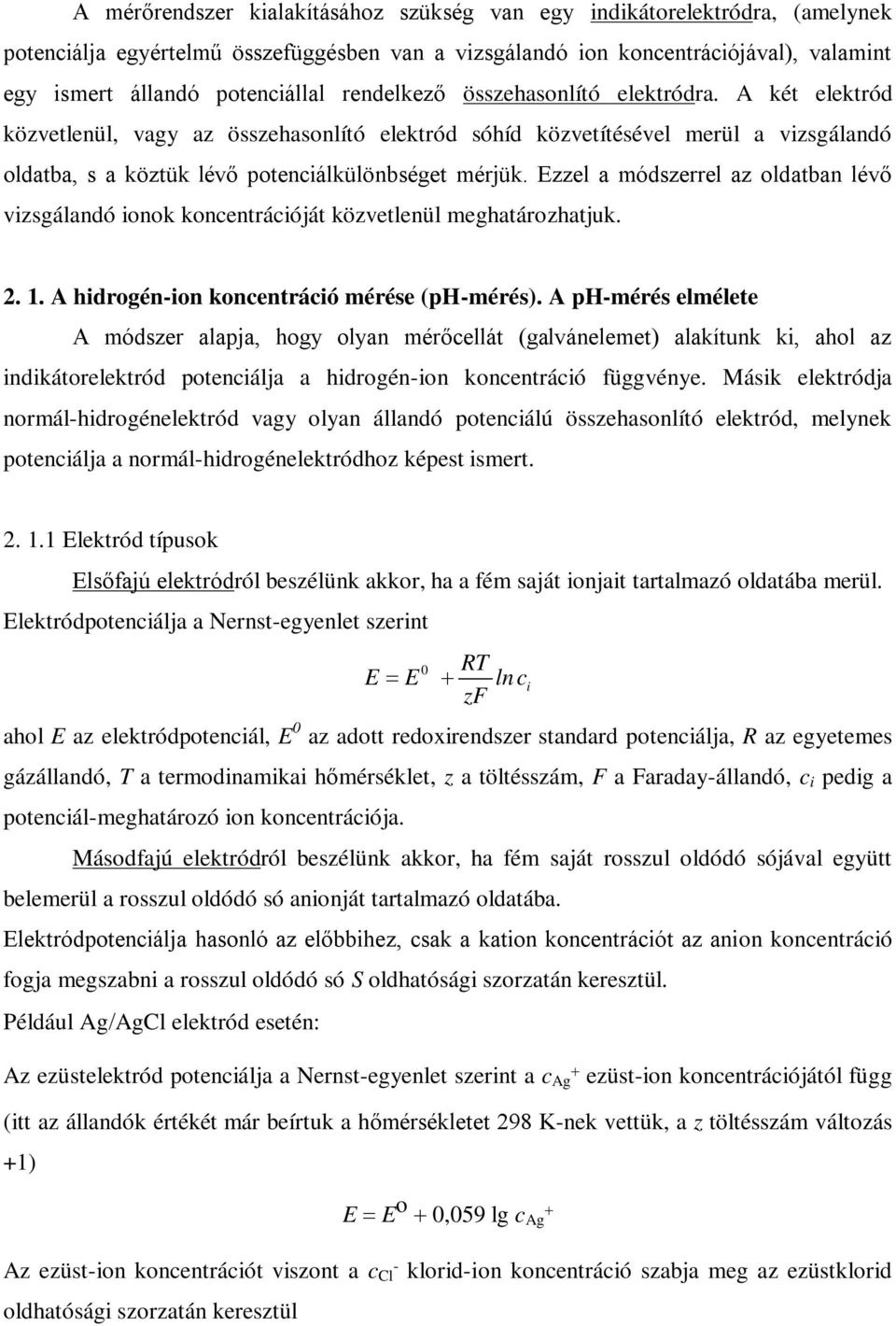 Ezzel a módszerrel az oldatban lévő vizsgálandó ionok koncentrációját közvetlenül meghatározhatjuk. 2. 1. A hidrogén-ion koncentráció mérése (ph-mérés).