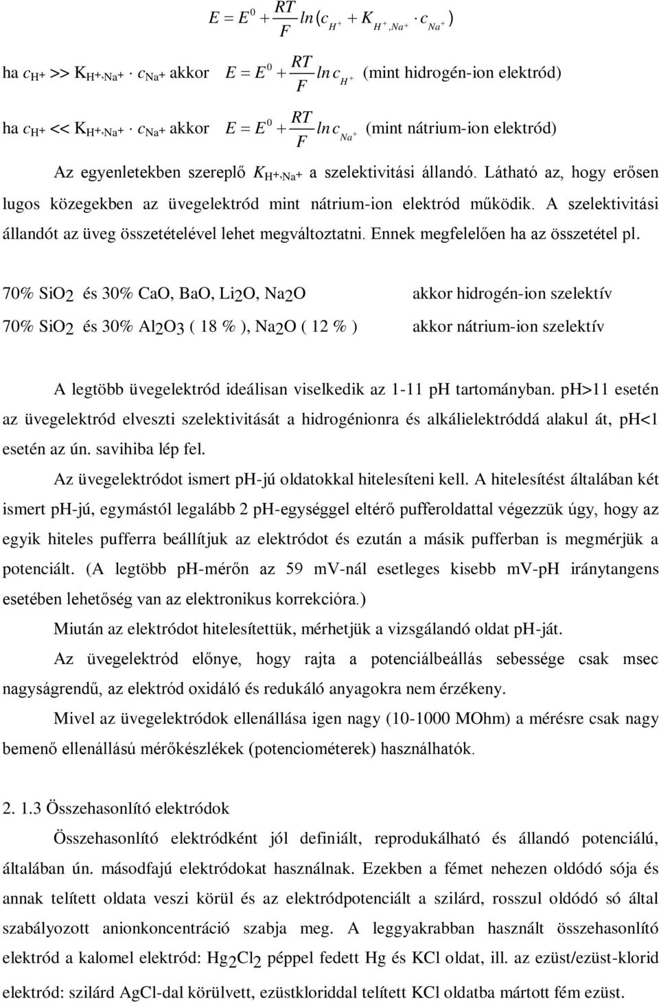 A szelektivitási állandót az üveg összetételével lehet megváltoztatni. Ennek megfelelően ha az összetétel pl.