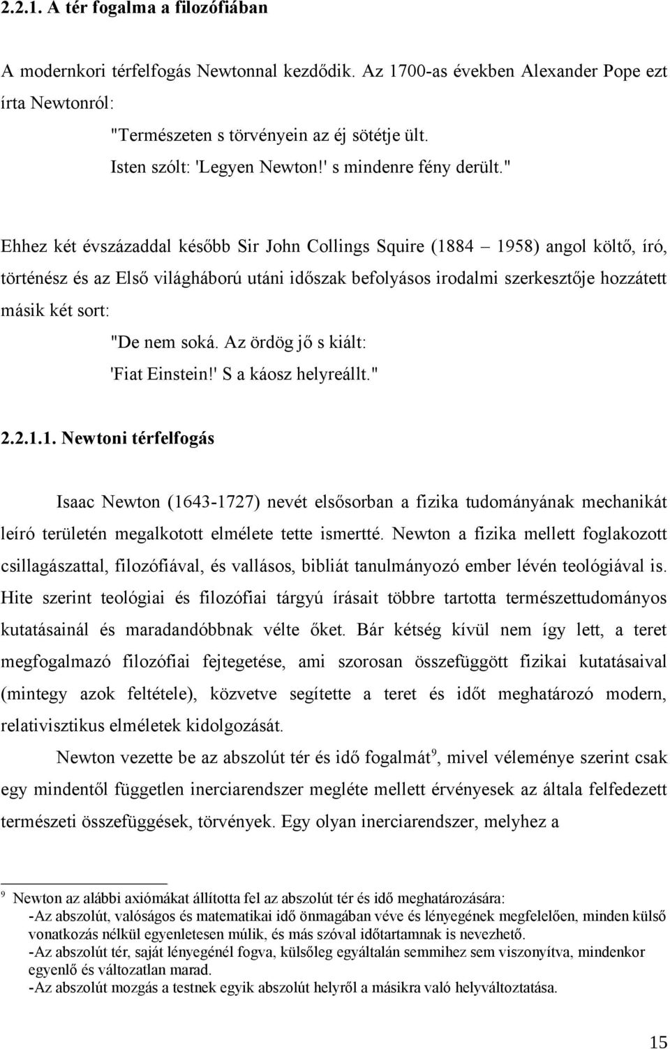 " Ehhez két évszázaddal később Sir John Collings Squire (1884 1958) angol költő, író, történész és az Első világháború utáni időszak befolyásos irodalmi szerkesztője hozzátett másik két sort: "De nem