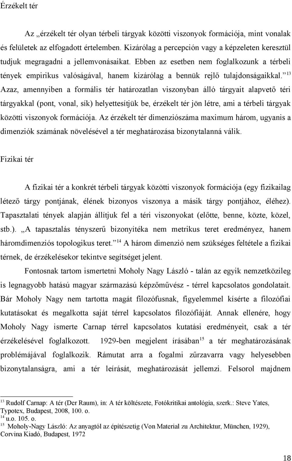 Ebben az esetben nem foglalkozunk a térbeli tények empirikus valóságával, hanem kizárólag a bennük rejlő tulajdonságaikkal.