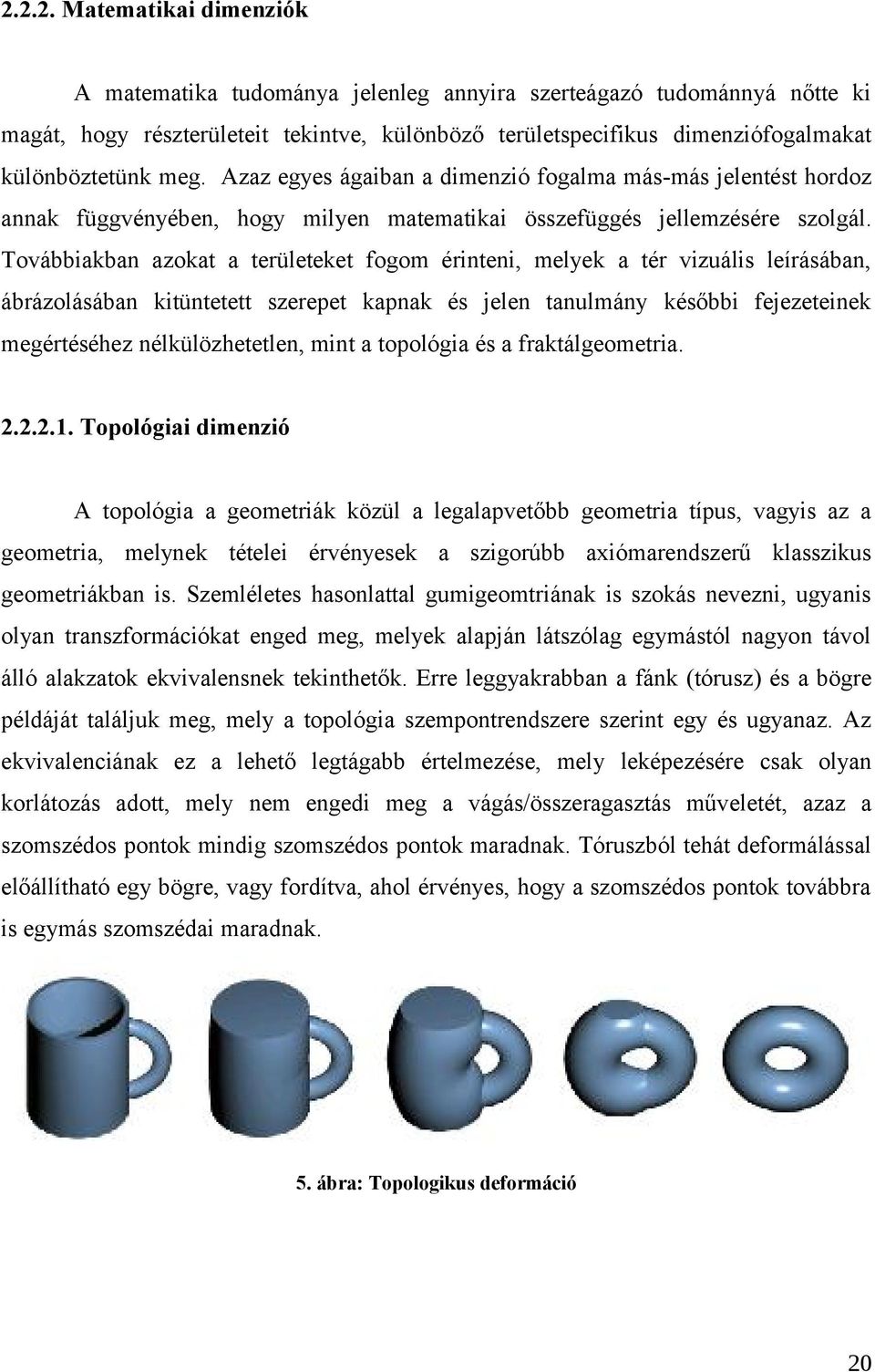 Továbbiakban azokat a területeket fogom érinteni, melyek a tér vizuális leírásában, ábrázolásában kitüntetett szerepet kapnak és jelen tanulmány későbbi fejezeteinek megértéséhez nélkülözhetetlen,