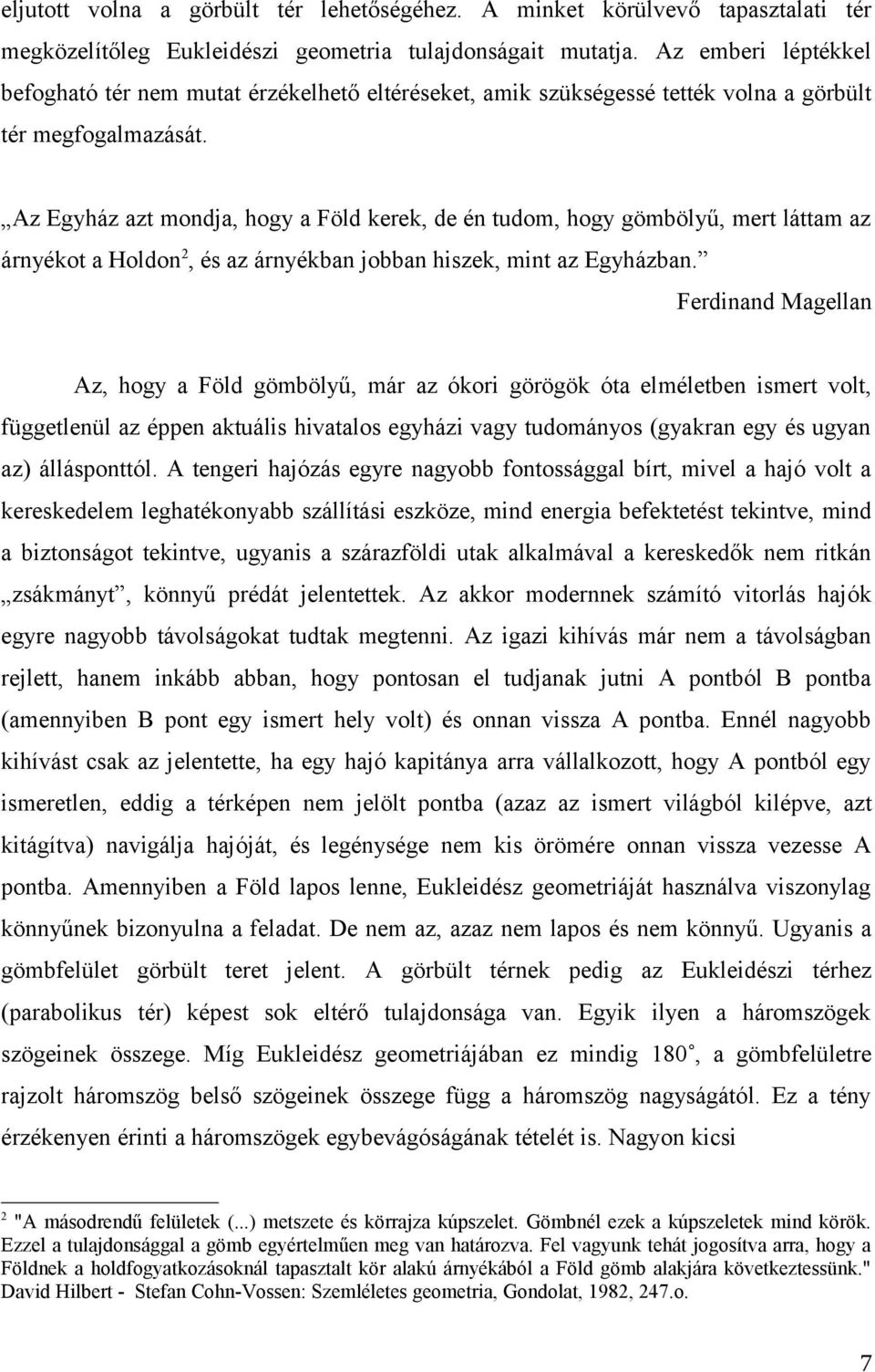 Az Egyház azt mondja, hogy a Föld kerek, de én tudom, hogy gömbölyű, mert láttam az árnyékot a Holdon2, és az árnyékban jobban hiszek, mint az Egyházban.