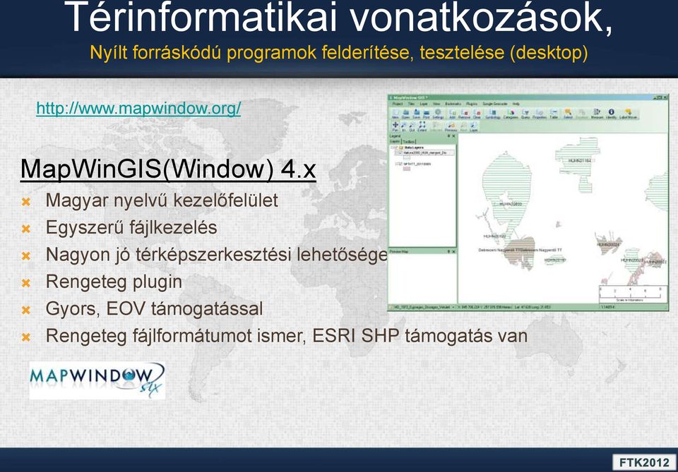 x Magyar nyelvű kezelőfelület Egyszerű fájlkezelés Nagyon jó térképszerkesztési