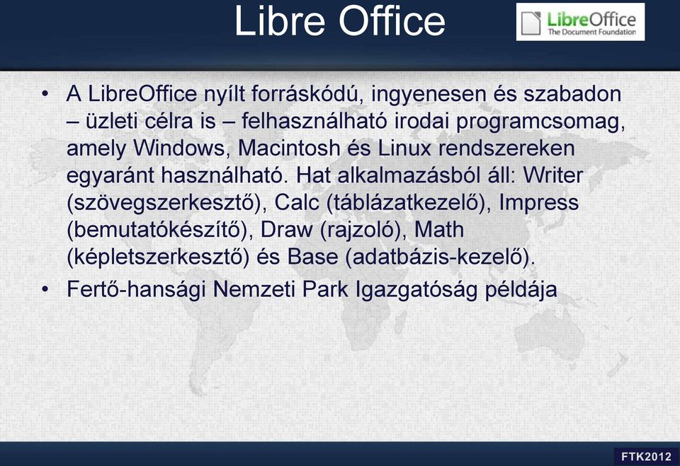 Hat alkalmazásból áll: Writer (szövegszerkesztő), Calc (táblázatkezelő), Impress (bemutatókészítő),