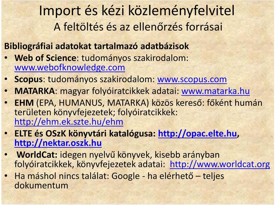 hu EHM (EPA, HUMANUS, MATARKA) közös kereső: főként humán területen könyvfejezetek; folyóiratcikkek: http://ehm.ek.szte.