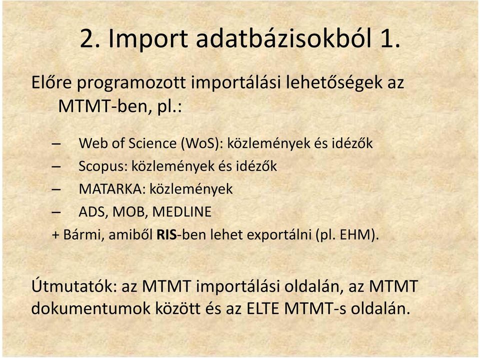 közlemények ADS, MOB, MEDLINE + Bármi, amiből RIS-ben lehet exportálni (pl. EHM).