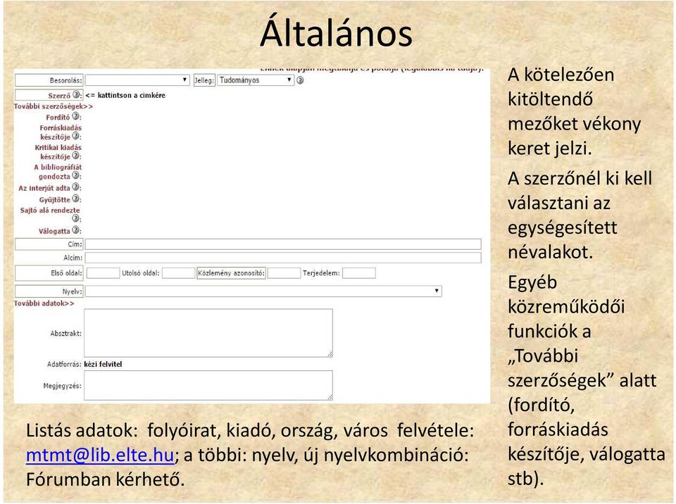 A kötelezően kitöltendő mezőket vékony keret jelzi.