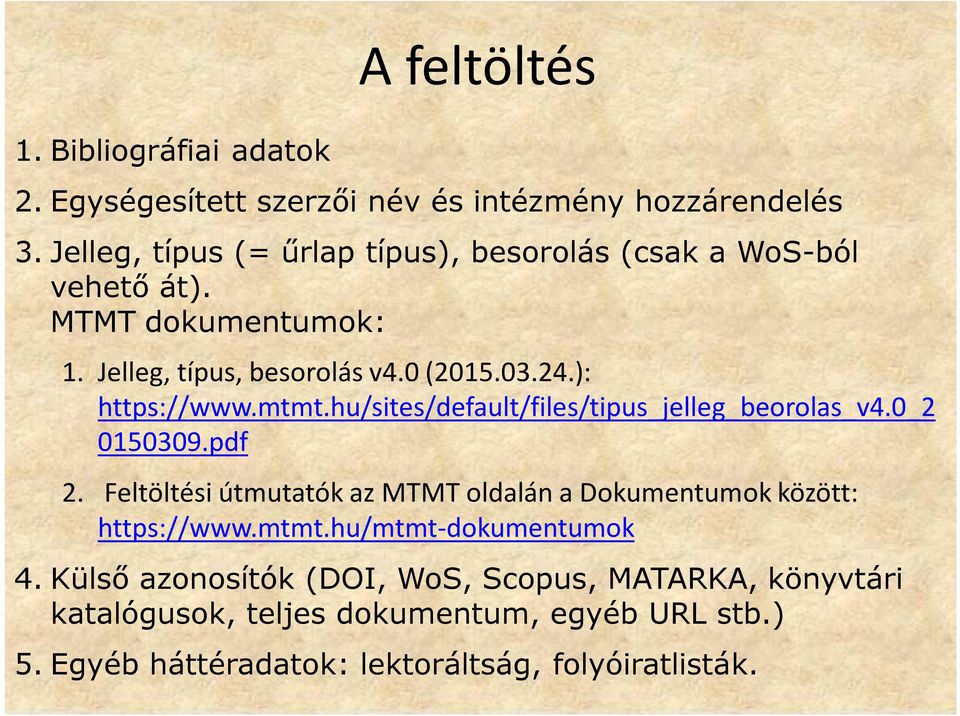 ): https://www.mtmt.hu/sites/default/files/tipus_jelleg_beorolas_v4.0_2 0150309.pdf 2.