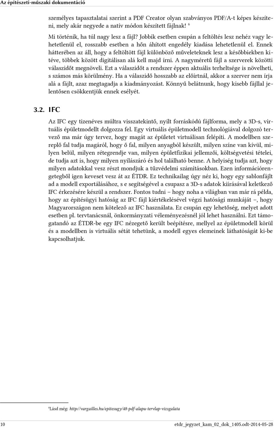 Ennek hátterében az áll, hogy a feltöltött fájl különböző műveleteknek lesz a későbbiekben kitéve, többek között digitálisan alá kell majd írni.