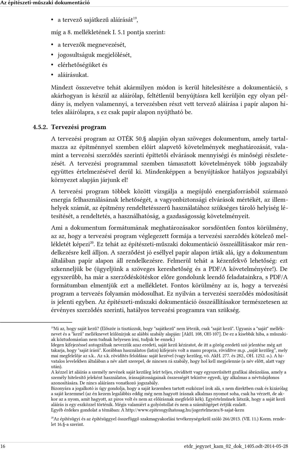 tervezésben részt vett tervező aláírása i papír alapon hiteles aláírólapra, s ez csak papír alapon nyújtható be. 4.5.2. Tervezési program A tervezési program az OTÉK 50.