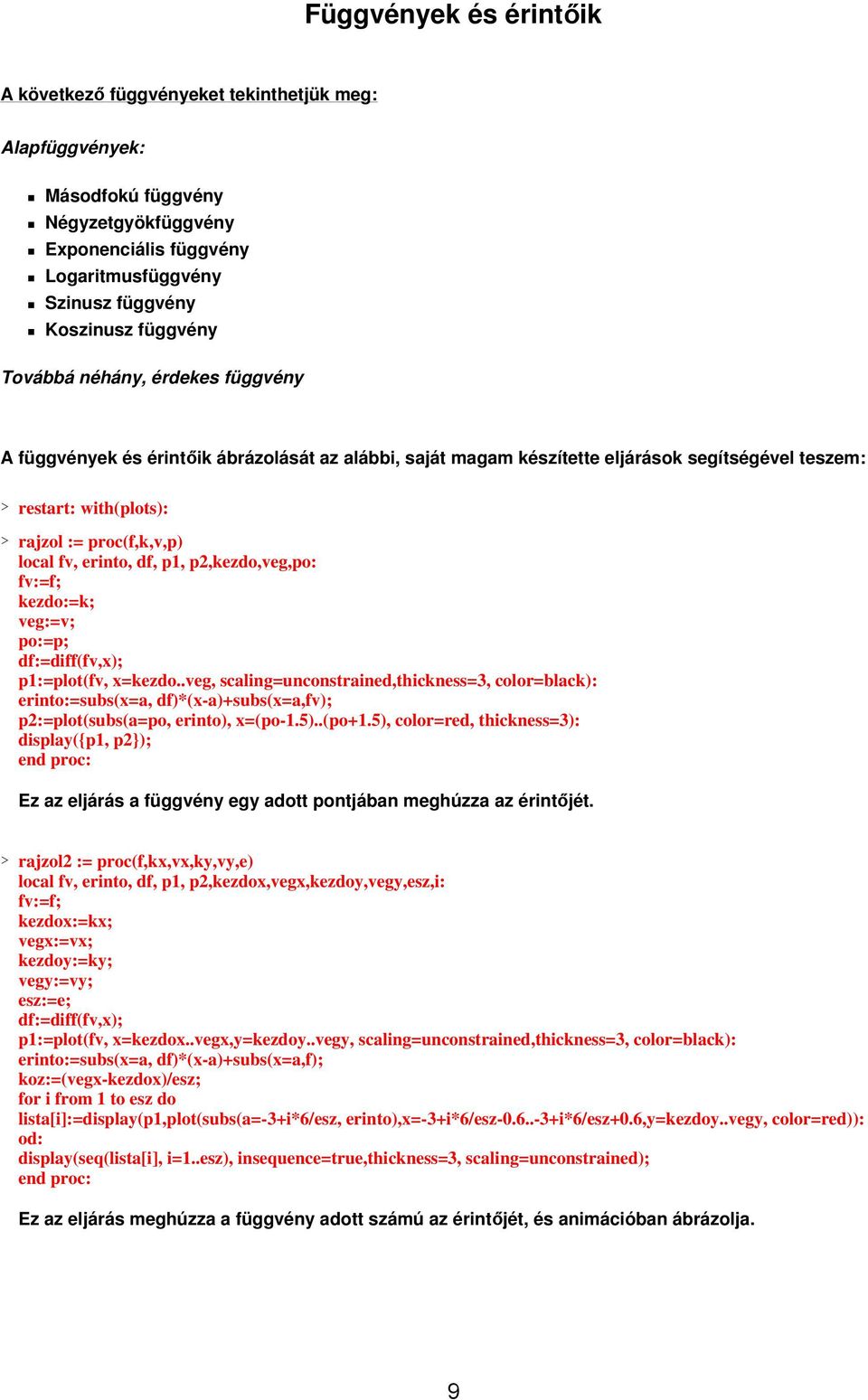 erinto, df, p1, p2,kezdo,veg,po: fv:=f; kezdo:=k; veg:=v; po:=p; df:=diff(fv,x); p1:=plot(fv, x=kezdo.