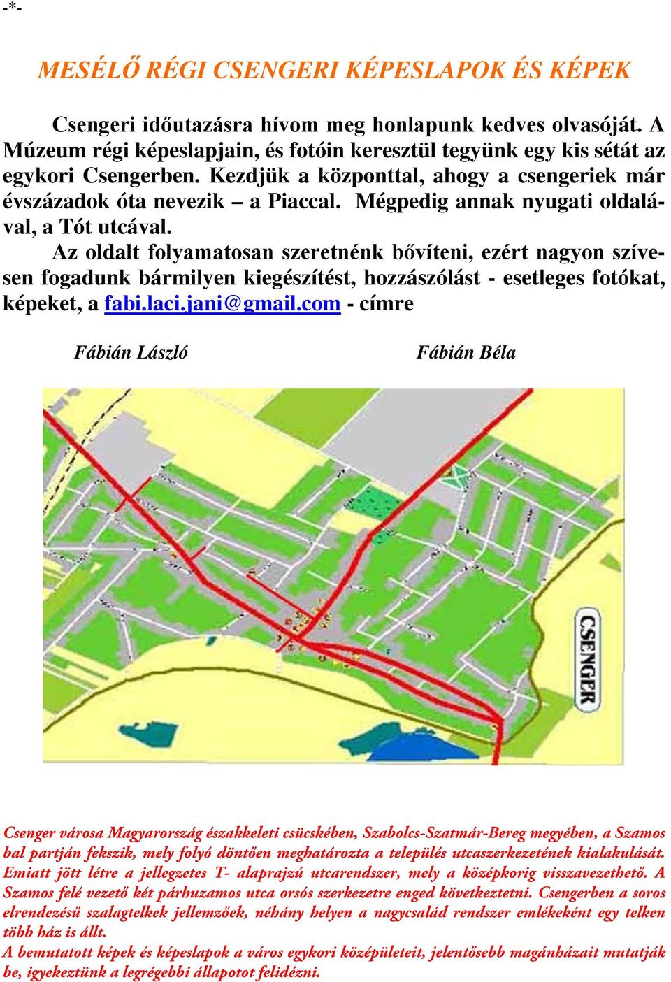 Az oldalt folyamatosan szeretnénk bővíteni, ezért nagyon szívesen fogadunk bármilyen kiegészítést, hozzászólást - esetleges fotókat, képeket, a fabi.laci.jani@gmail.