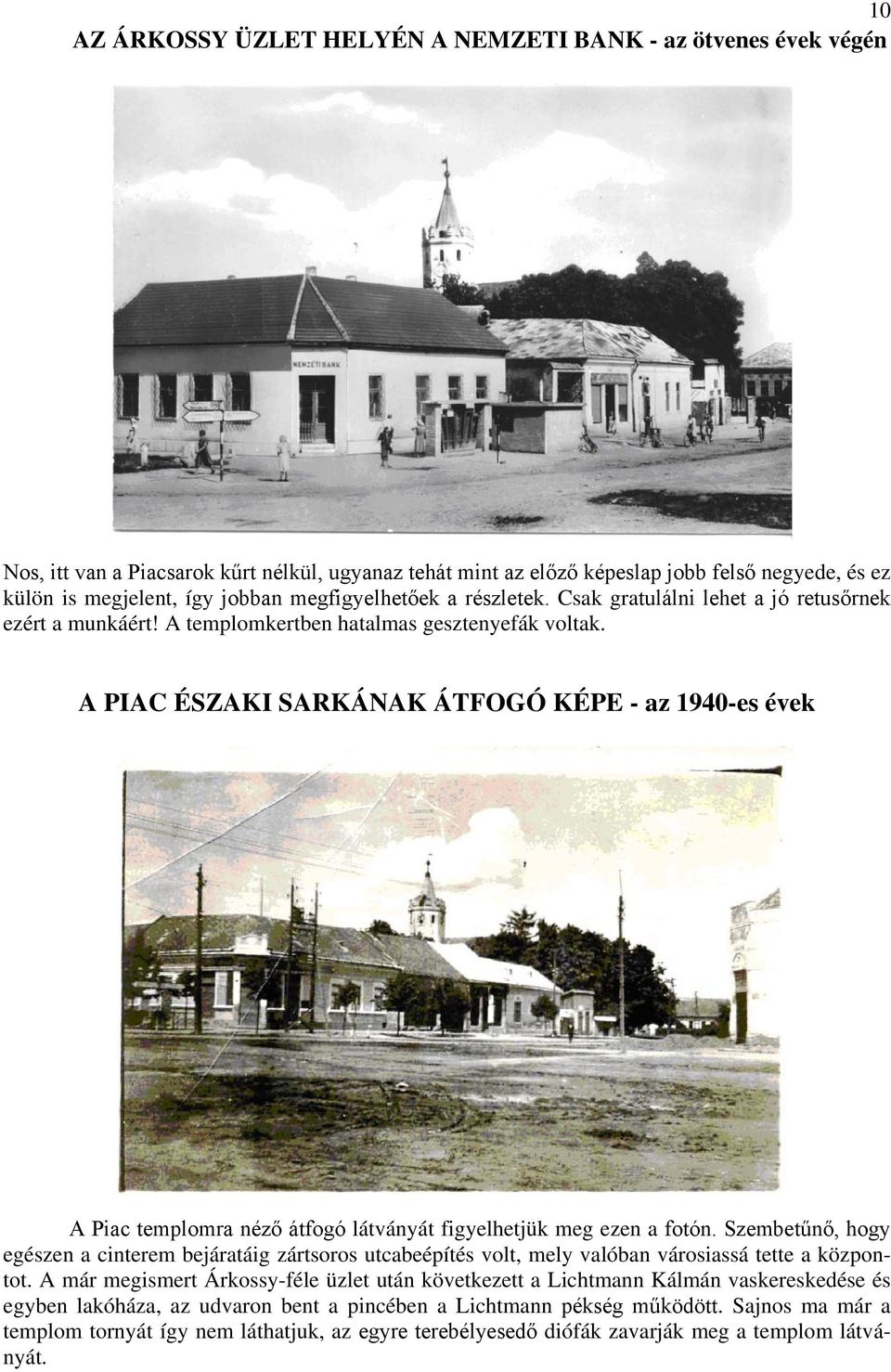 A PIAC ÉSZAKI SARKÁNAK ÁTFOGÓ KÉPE - az 1940-es évek A Piac templomra néző átfogó látványát figyelhetjük meg ezen a fotón.