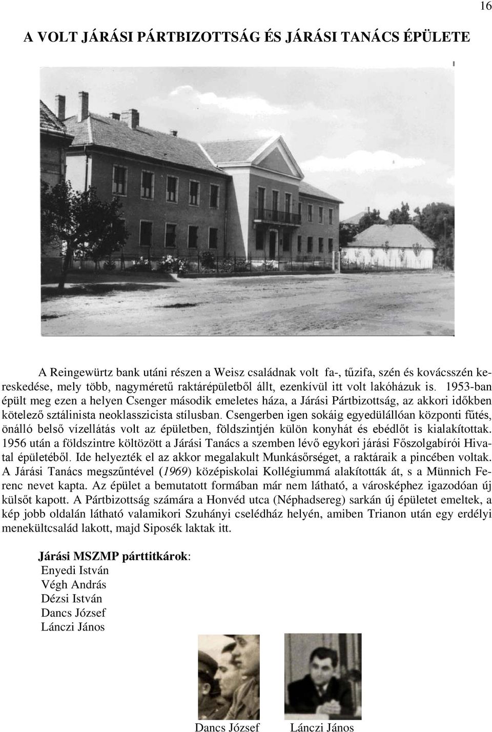 Csengerben igen sokáig egyedülállóan központi fűtés, önálló belső vízellátás volt az épületben, földszintjén külön konyhát és ebédlőt is kialakítottak.