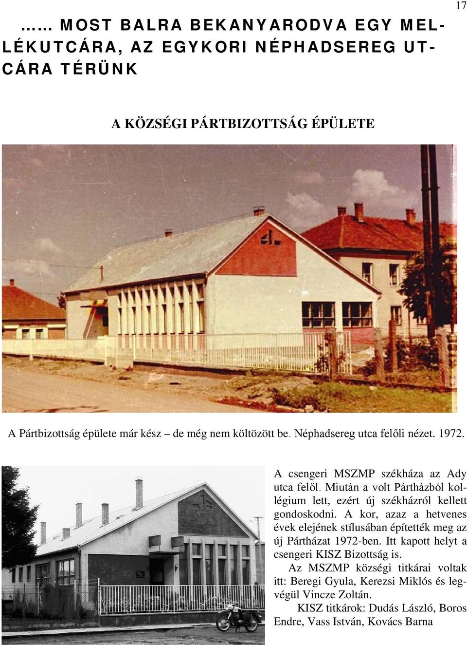 Miután a volt Pártházból kollégium lett, ezért új székházról kellett gondoskodni.
