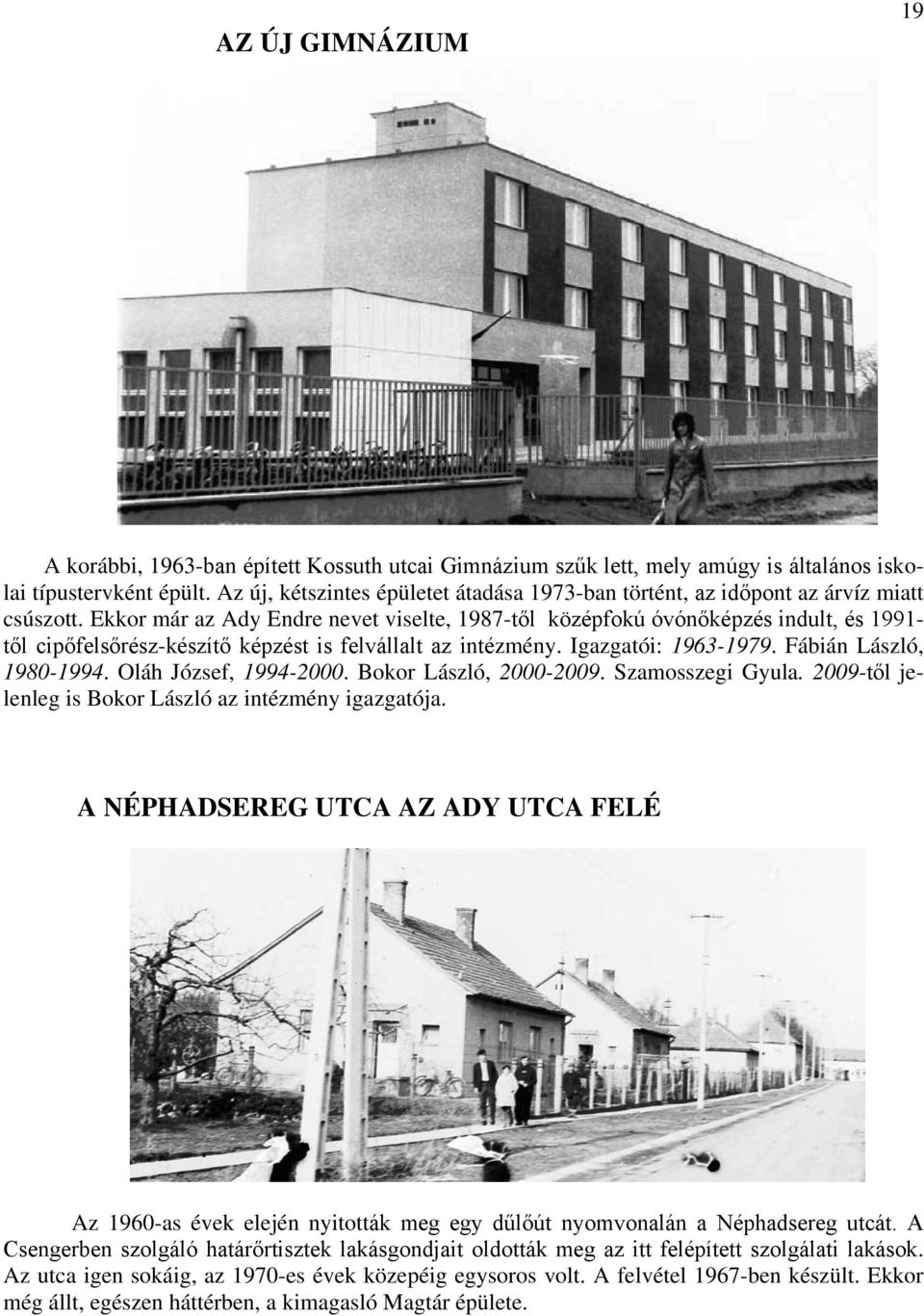 Ekkor már az Ady Endre nevet viselte, 1987-től középfokú óvónőképzés indult, és 1991- től cipőfelsőrész-készítő képzést is felvállalt az intézmény. Igazgatói: 1963-1979. Fábián László, 1980-1994.