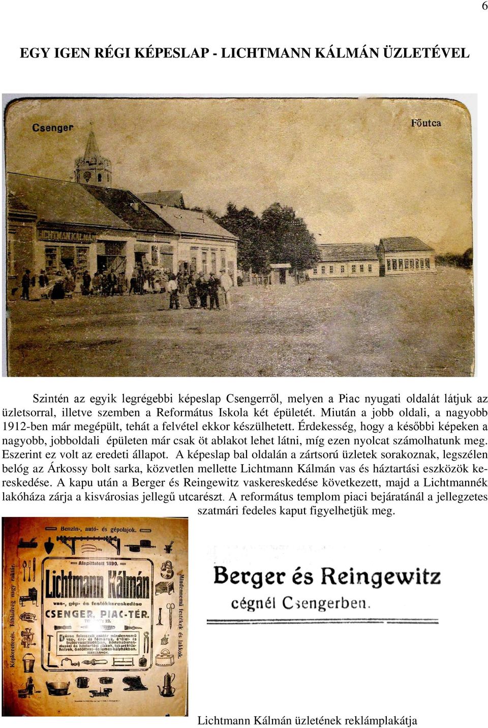 Érdekesség, hogy a későbbi képeken a nagyobb, jobboldali épületen már csak öt ablakot lehet látni, míg ezen nyolcat számolhatunk meg. Eszerint ez volt az eredeti állapot.