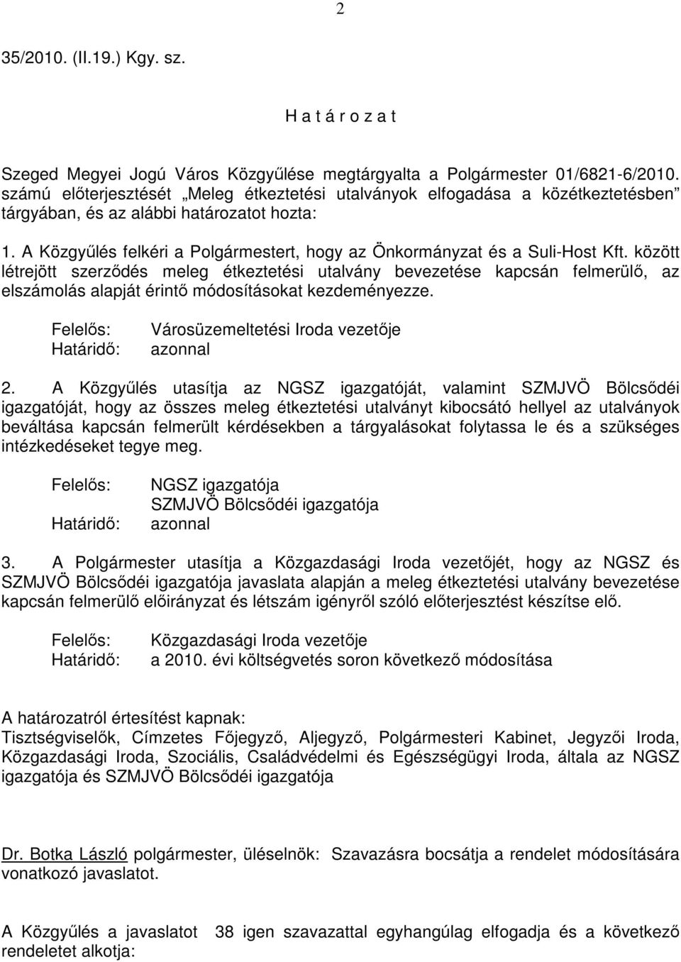 A Közgyőlés felkéri a Polgármestert, hogy az Önkormányzat és a Suli-Host Kft.