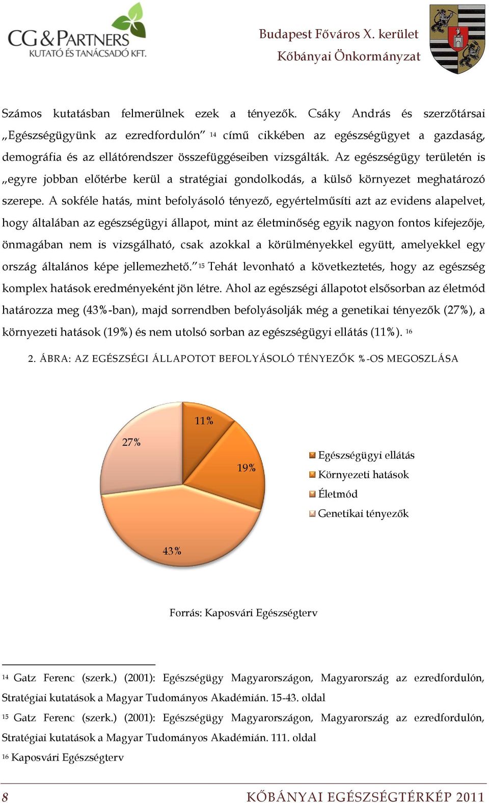 Az egészségügy területén is egyre jobban előtérbe kerül a stratégiai gondolkodás, a külső környezet meghatározó szerepe.