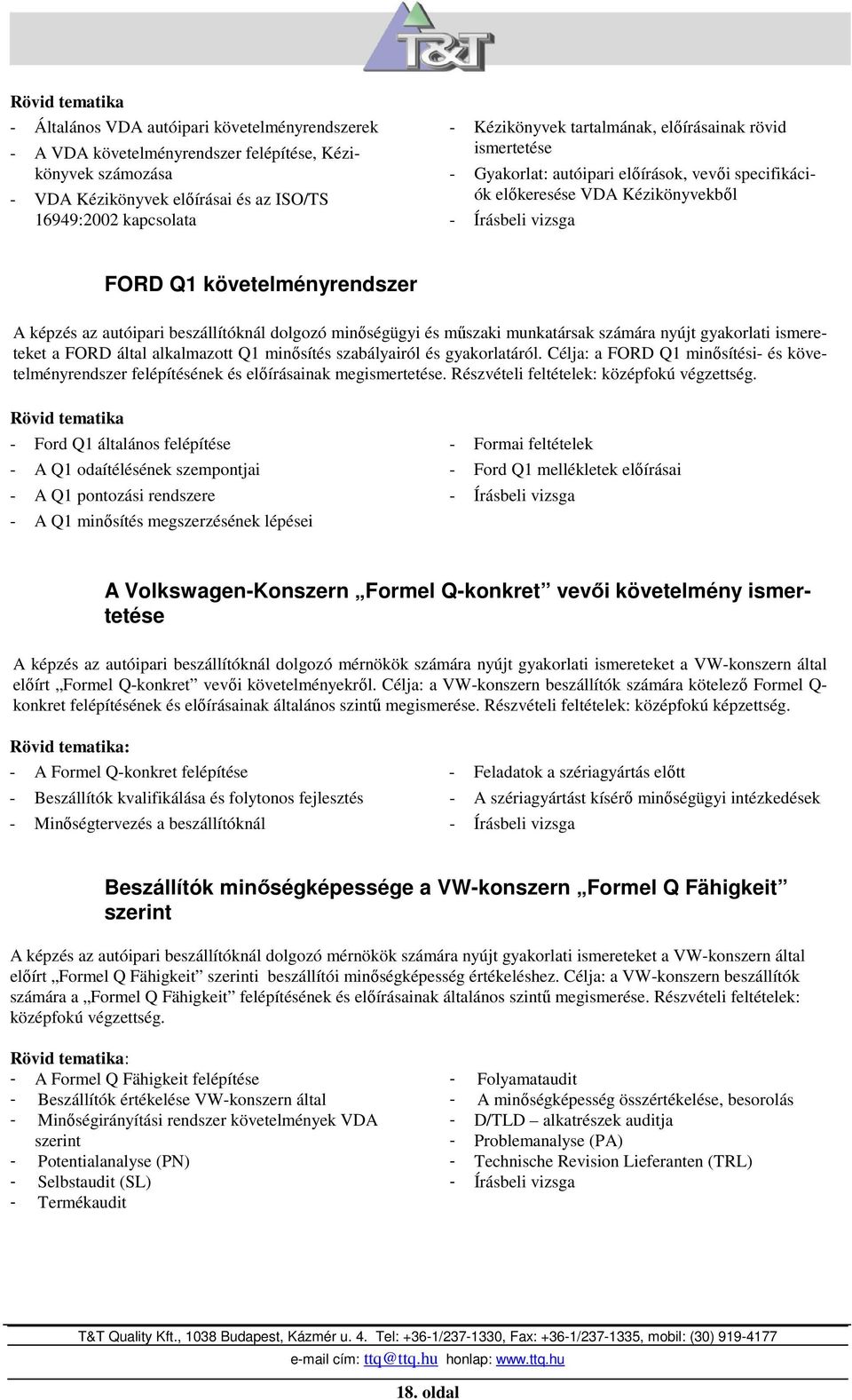 minıségügyi és mőszaki munkatársak számára nyújt gyakorlati ismereteket a FORD által alkalmazott Q1 minısítés szabályairól és gyakorlatáról.