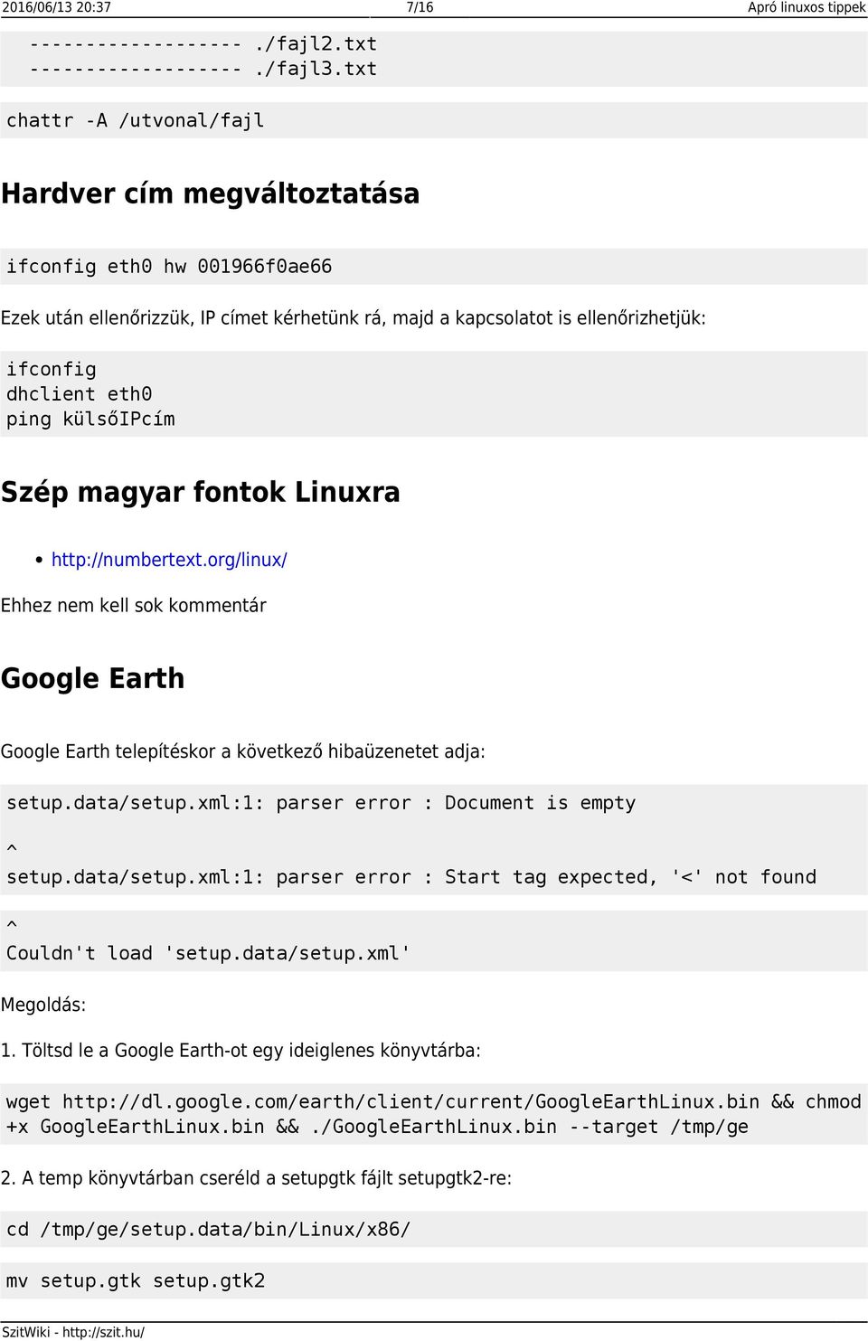 külsőipcím Szép magyar fontok Linuxra http://numbertext.org/linux/ Ehhez nem kell sok kommentár Google Earth Google Earth telepítéskor a következő hibaüzenetet adja: setup.data/setup.