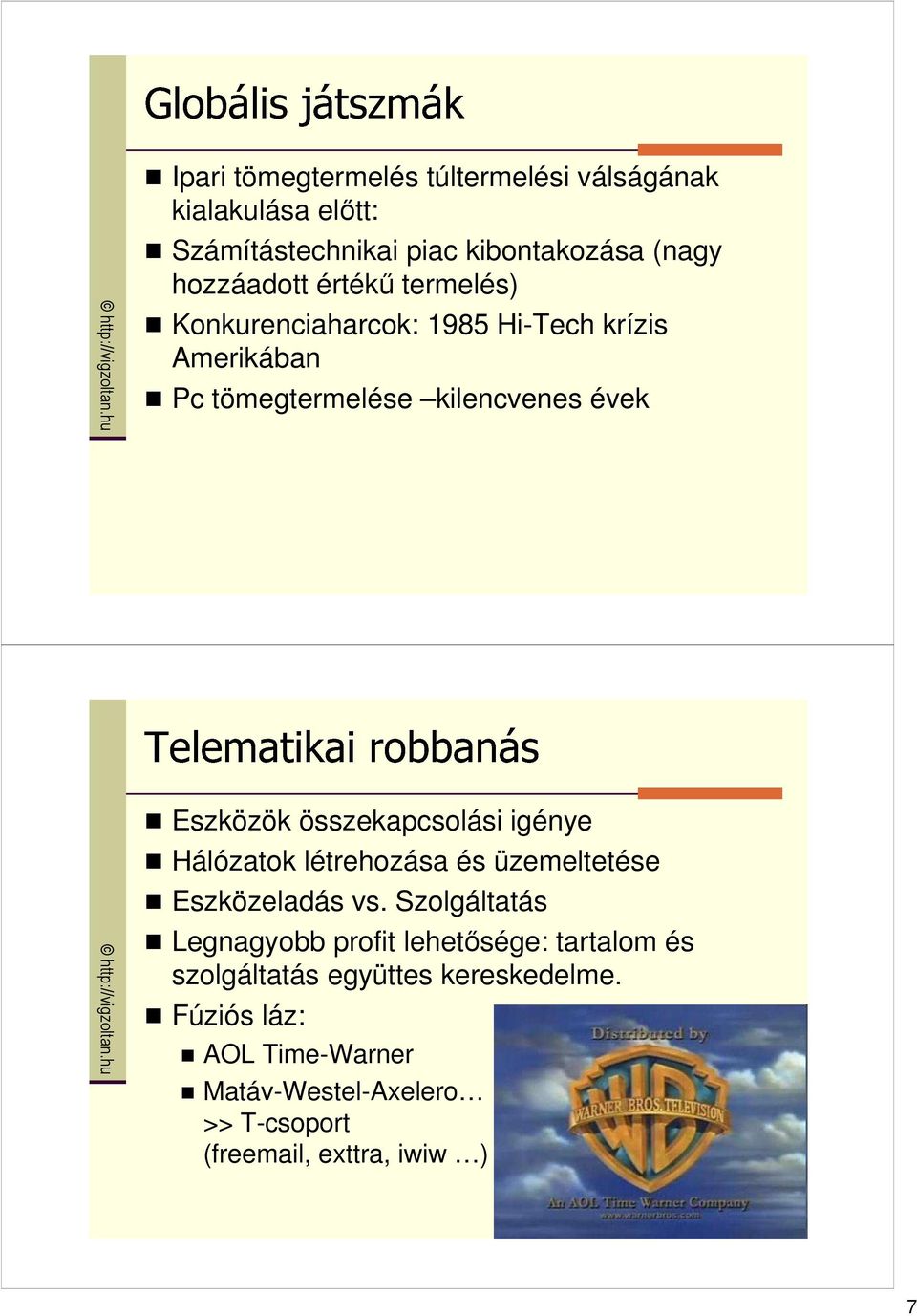 összekapcsolási igénye Hálózatok létrehozása és üzemeltetése Eszközeladás vs.