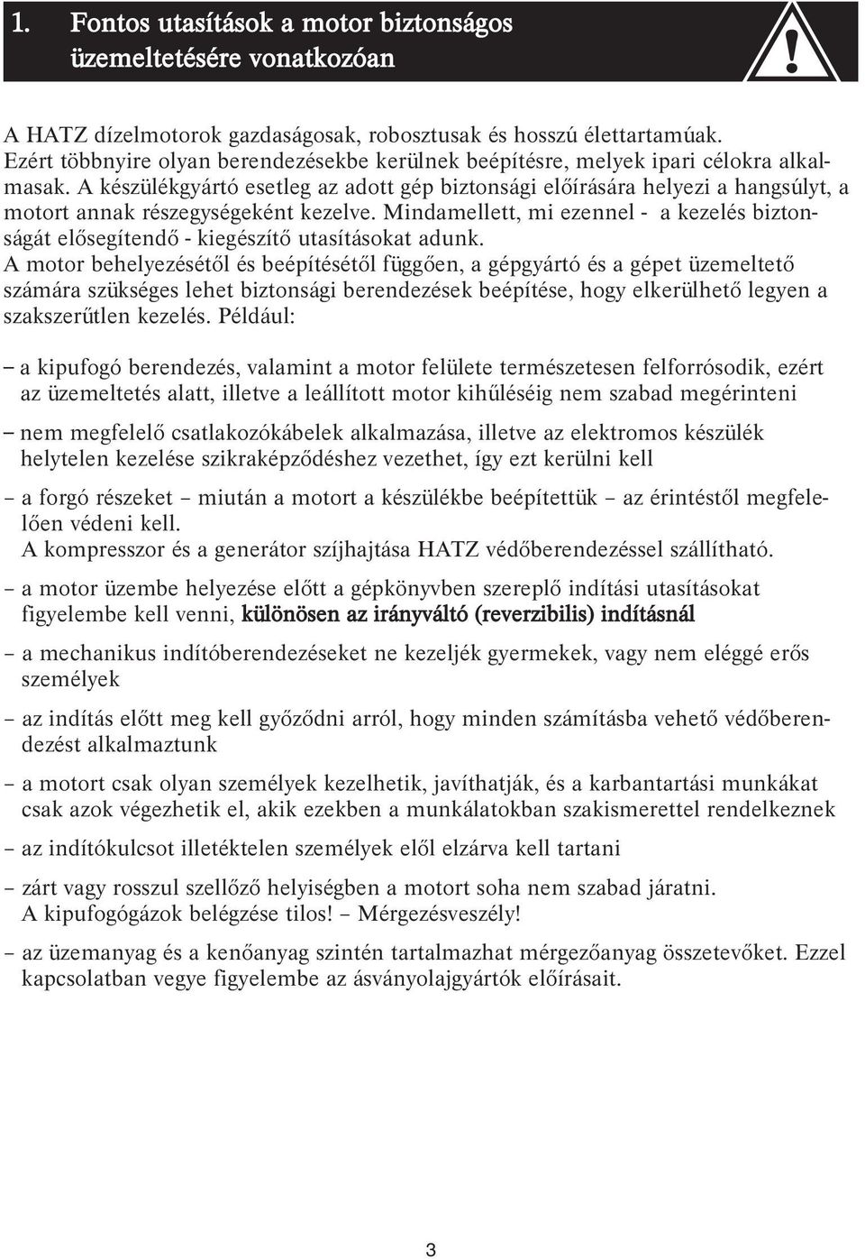 A készülékgyártó esetleg az adott gép biztonsági előírására helyezi a hangsúlyt, a motort annak részegységeként kezelve.