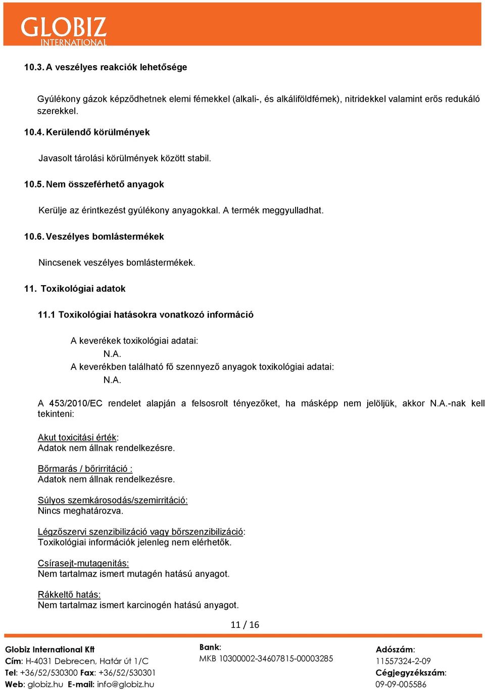 Veszélyes bomlástermékek Nincsenek veszélyes bomlástermékek. 11. Toxikológiai adatok 11.