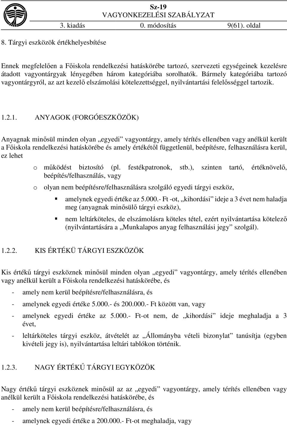 Bármely kategóriába tartozó vagyontárgyról, az azt kezelő elszámolási kötelezettséggel, nyilvántartási felelősséggel tartozik. 1.