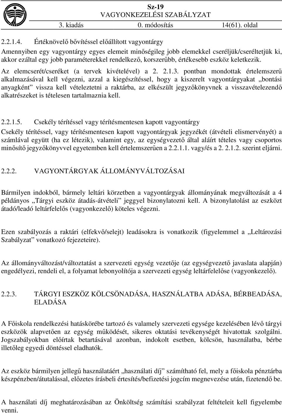 Értéknövelő bővítéssel előállított vagyontárgy Amennyiben egy vagyontárgy egyes elemeit minőségileg jobb elemekkel cseréljük/cseréltetjük ki, akkor ezáltal egy jobb paraméterekkel rendelkező,