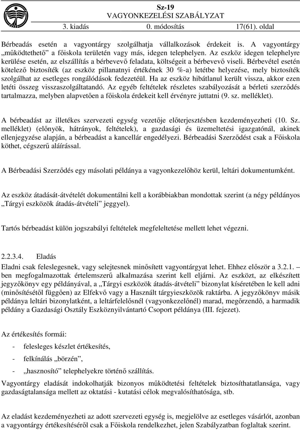 Bérbevétel esetén kötelező biztosíték (az eszköz pillanatnyi értékének 30 %-a) letétbe helyezése, mely biztosíték szolgálhat az esetleges rongálódások fedezetéül.