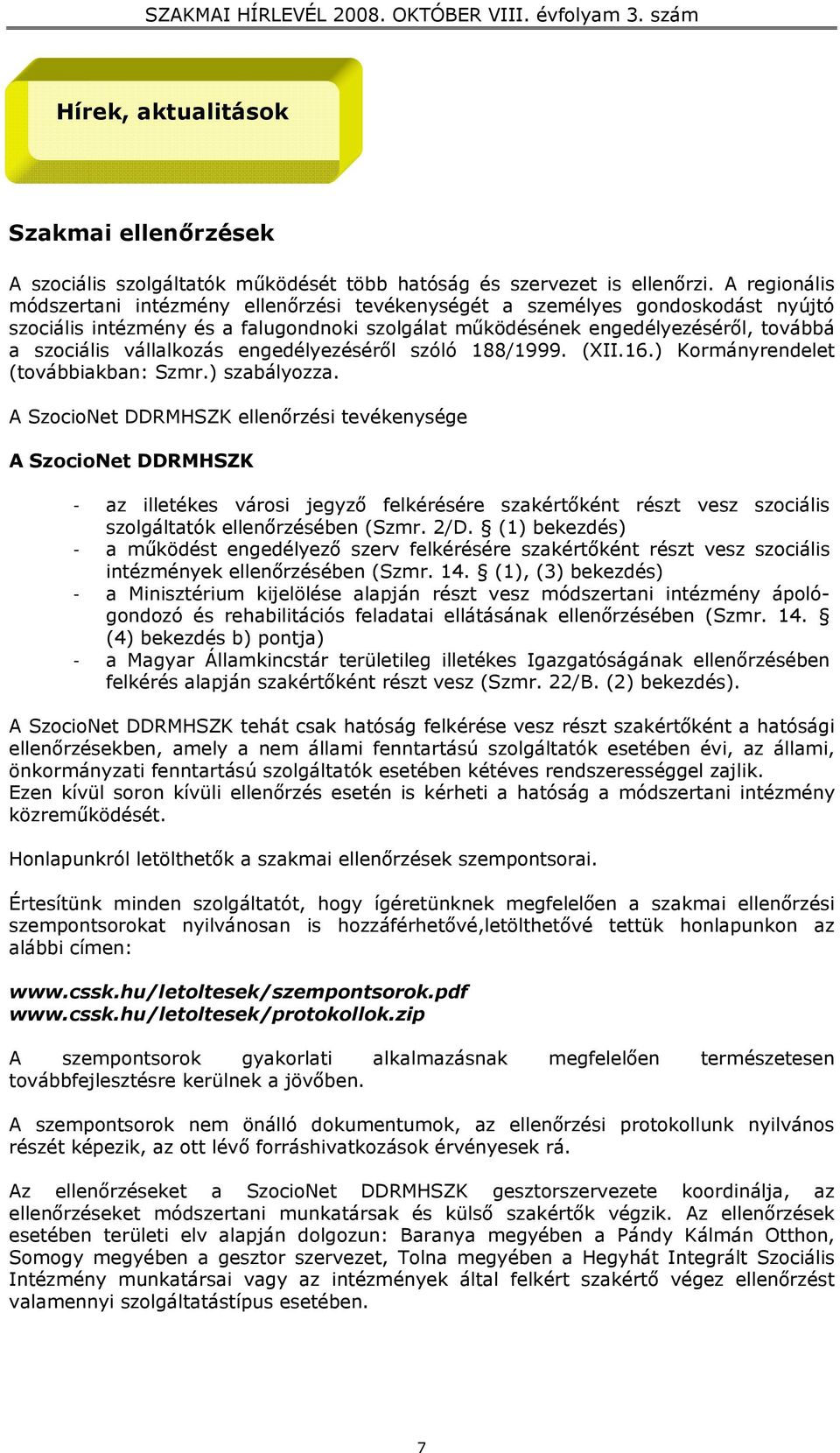 vállalkozás engedélyezéséről szóló 188/1999. (XII.16.) Kormányrendelet (továbbiakban: Szmr.) szabályozza.