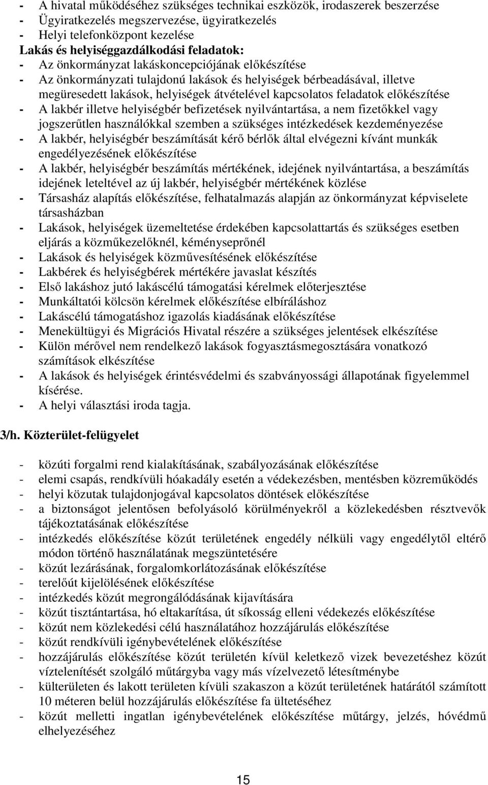 előkészítése - A lakbér illetve helyiségbér befizetések nyilvántartása, a nem fizetőkkel vagy jogszerűtlen használókkal szemben a szükséges intézkedések kezdeményezése - A lakbér, helyiségbér