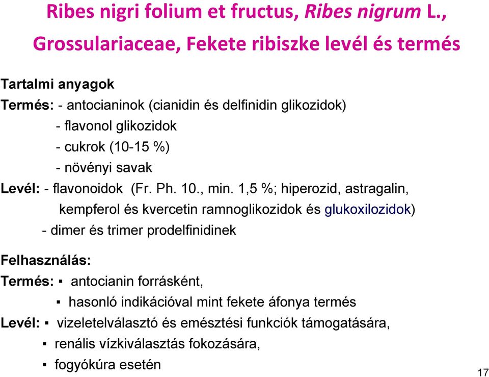- cukrok (10-15 %) - növényi savak Levél: - flavonoidok (Fr. Ph. 10., min.