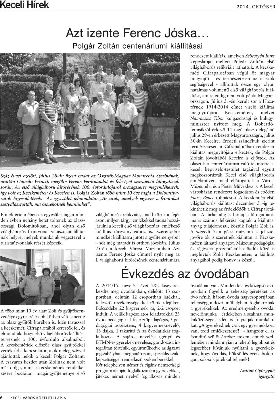 Idén tavasszal a kecskeméti Cifrapalotából keresték fel, és elmondták, hogy elsõ világháborús kiállítást terveznek a 100. évforduló alkalmából.
