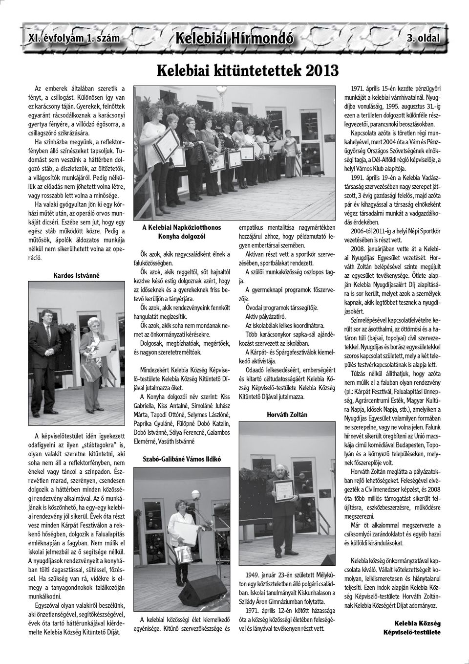 Tudomást sem veszünk a háttérben dolgozó stáb, a díszletezők, az öltöztetők, a világosítók munkájáról. Pedig nélkülük az előadás nem jöhetett volna létre, vagy rosszabb lett volna a minősége.