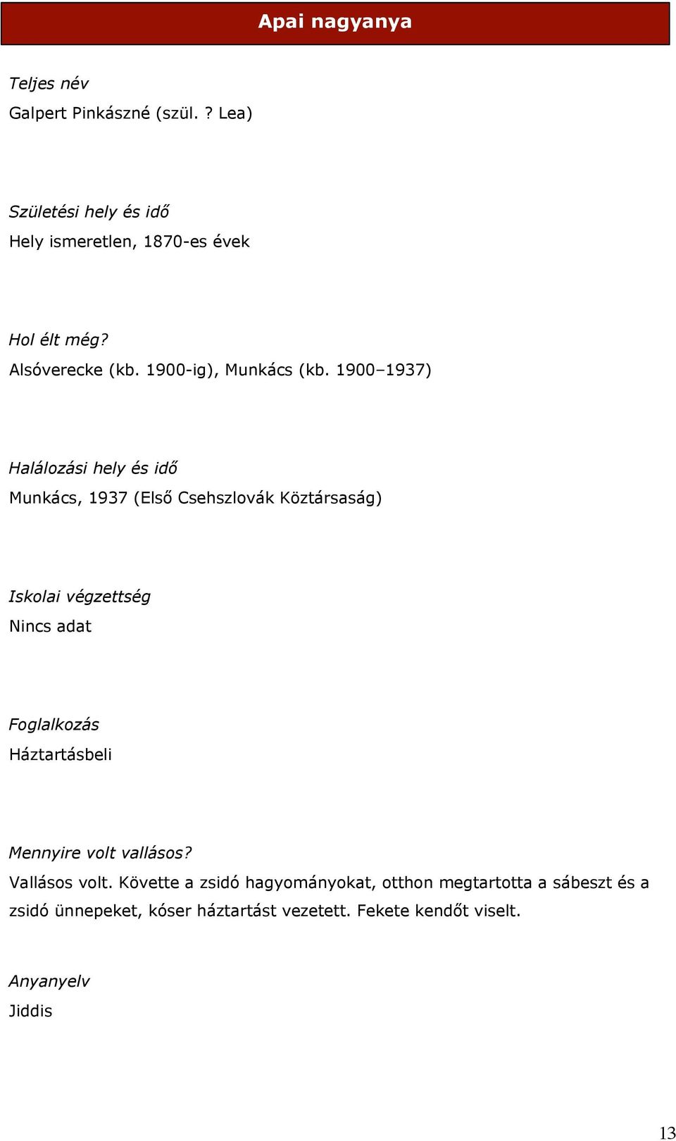 1900 1937) Halálozási hely és idő Munkács, 1937 (Első Csehszlovák Köztársaság) Iskolai végzettség Nincs adat Foglalkozás