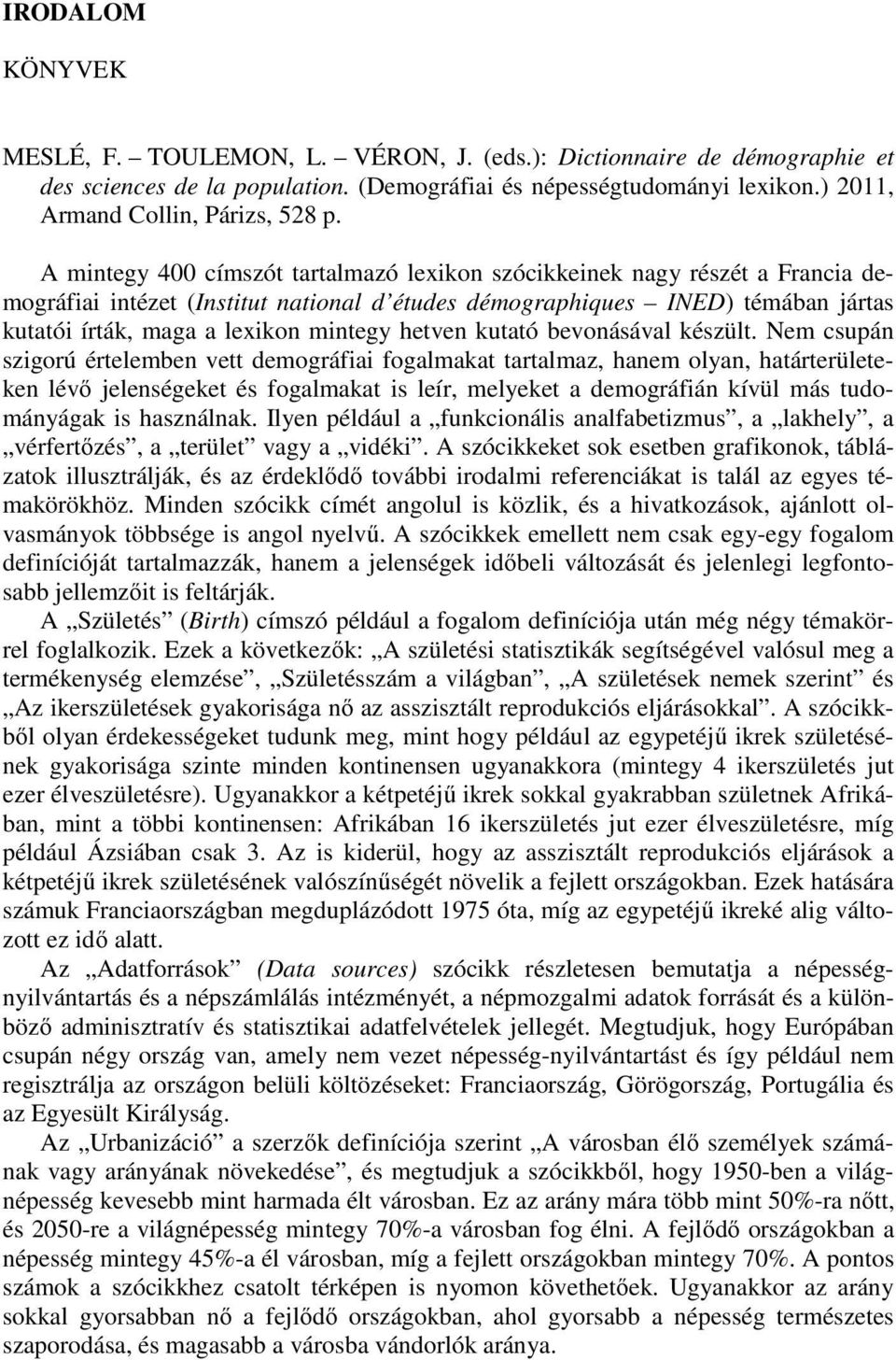 hetven kutató bevonásával készült.