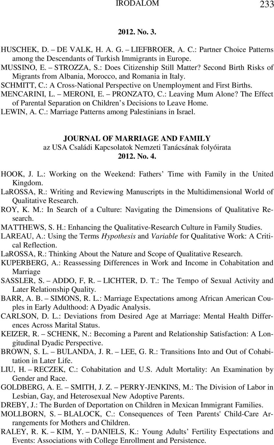 MERONI, E. PRONZATO, C.: Leaving Mum Alone? The Effect of Parental Separation on Children s Decisions to Leave Home. LEWIN, A. C.: Marriage Patterns among Palestinians in Israel.