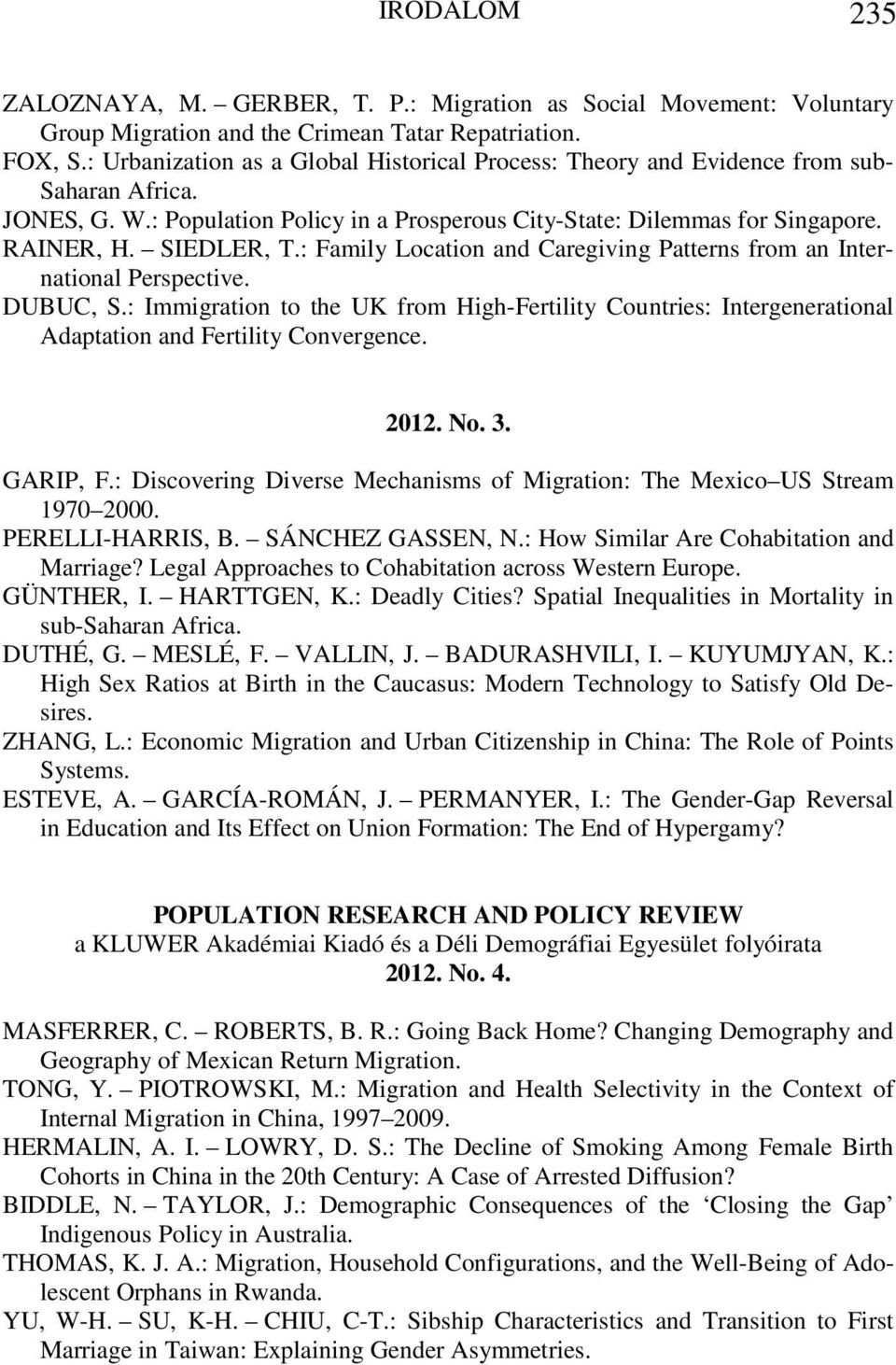 : Family Location and Caregiving Patterns from an International Perspective. DUBUC, S.: Immigration to the UK from High-Fertility Countries: Intergenerational Adaptation and Fertility Convergence.