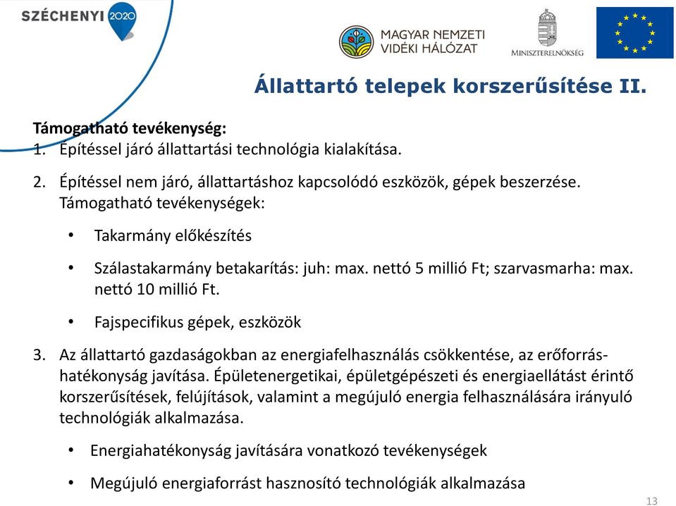 Fajspecifikus gépek, eszközök Állattartó telepek korszerűsítése II. 3. Az állattartó gazdaságokban az energiafelhasználás csökkentése, az erőforráshatékonyság javítása.