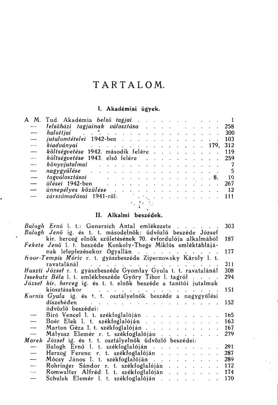 Alkalmi beszédek. Balogh Ernő 1. t.: Genersich Antal emlékezete 303 Balogh Jenő ig. és t. t. másodelnök: üdvözlő beszéde József kir. herceg elnök születésének 70.