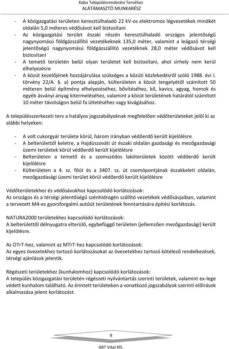 területén belül olyan területet kell biztosítani, ahol sírhely nem kerül elhelyezésre - A közút kezelőjének hozzájárulása szükséges a közúti közlekedésről szóló 1988. évi I. törvény 22/A.