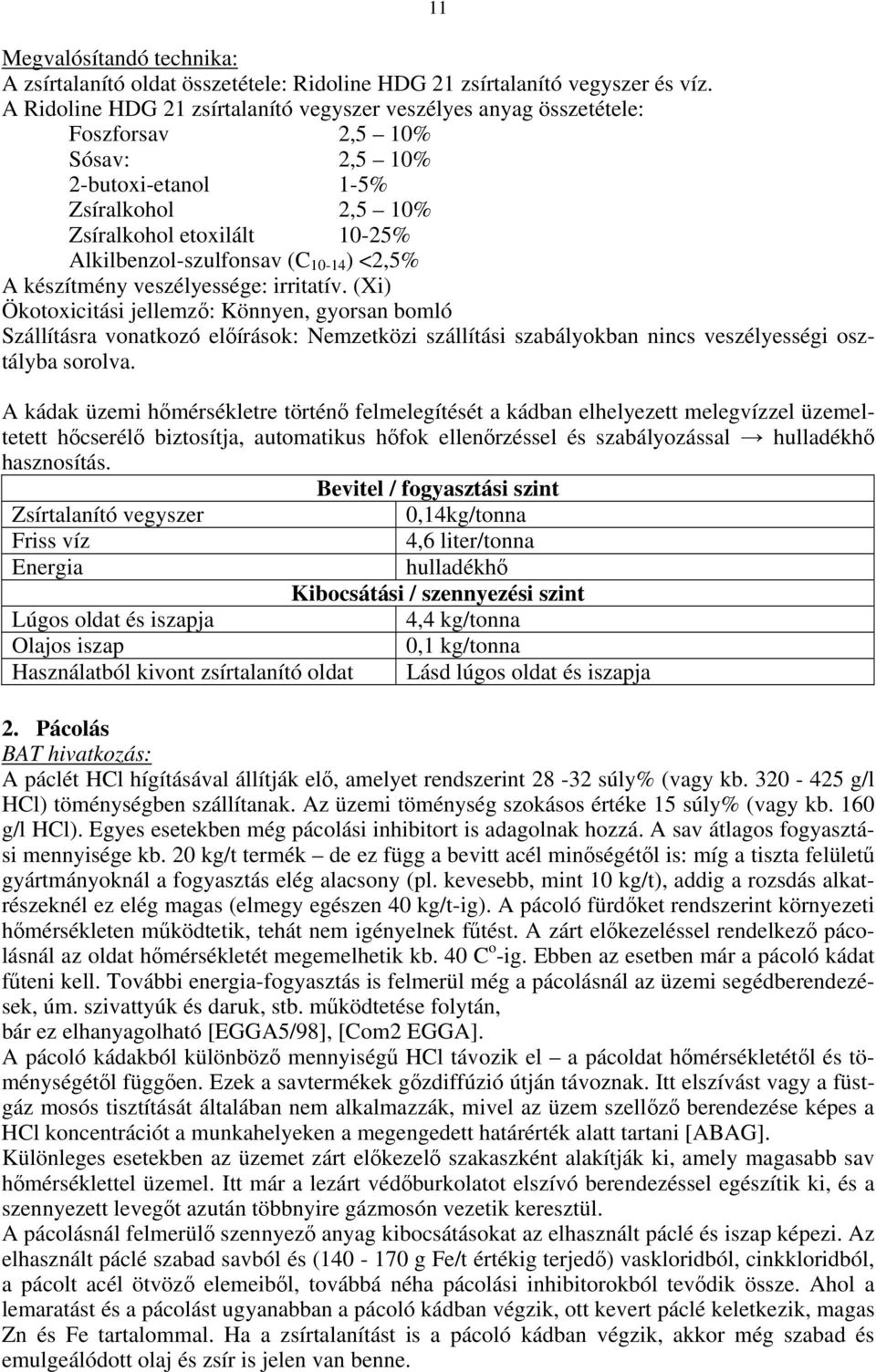 10-14 ) <2,5% A készítmény veszélyessége: irritatív.