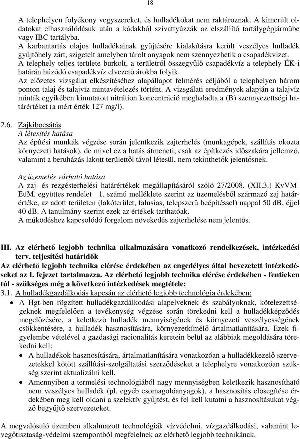 A telephely teljes területe burkolt, a területről összegyűlő csapadékvíz a telephely ÉK-i határán húzódó csapadékvíz elvezető árokba folyik.