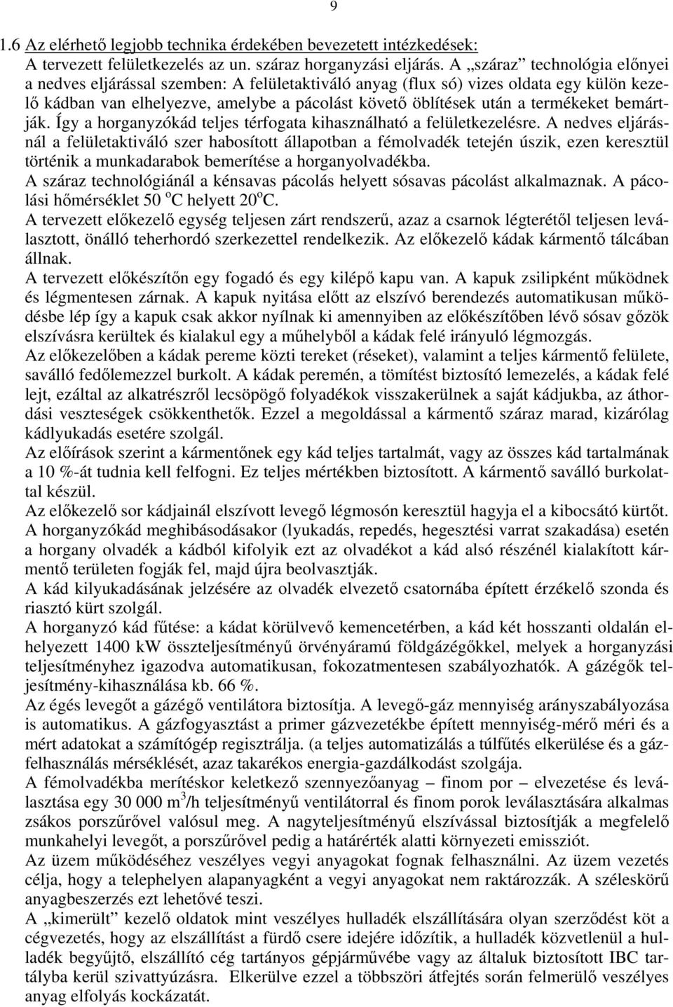 bemártják. Így a horganyzókád teljes térfogata kihasználható a felületkezelésre.