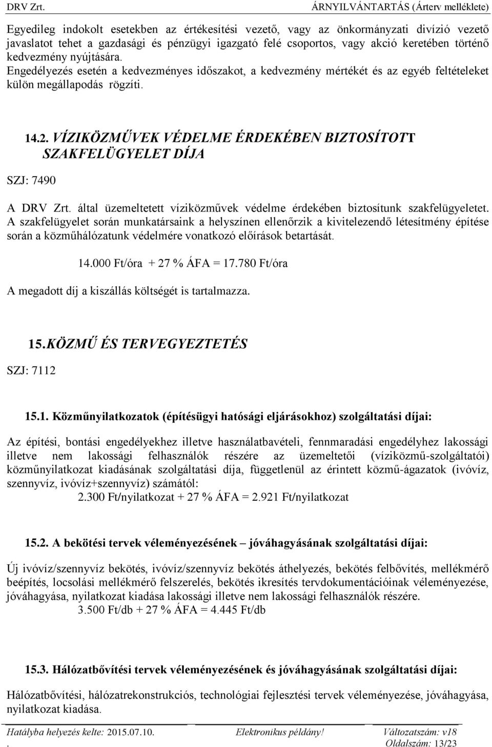 SZJ: 7490 A DRV Zrt által üzemeltetett víziközművek védelme érdekében biztosítunk szakfelügyeletet A szakfelügyelet során munkatársaink a helyszínen ellenőrzik a kivitelezendő létesítmény építése