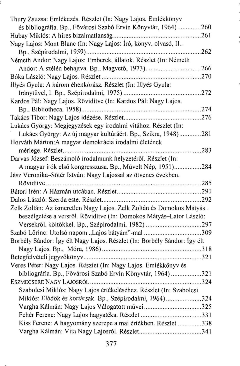 , Szépirodalmi, 1959) 262 Németh Andor: Nagy Lajos: Emberek, állatok. Részlet (In: Németh Andor: A szélén behajtva. Bp., Magvető, 1973) 266 Bóka László: Nagy Lajos.