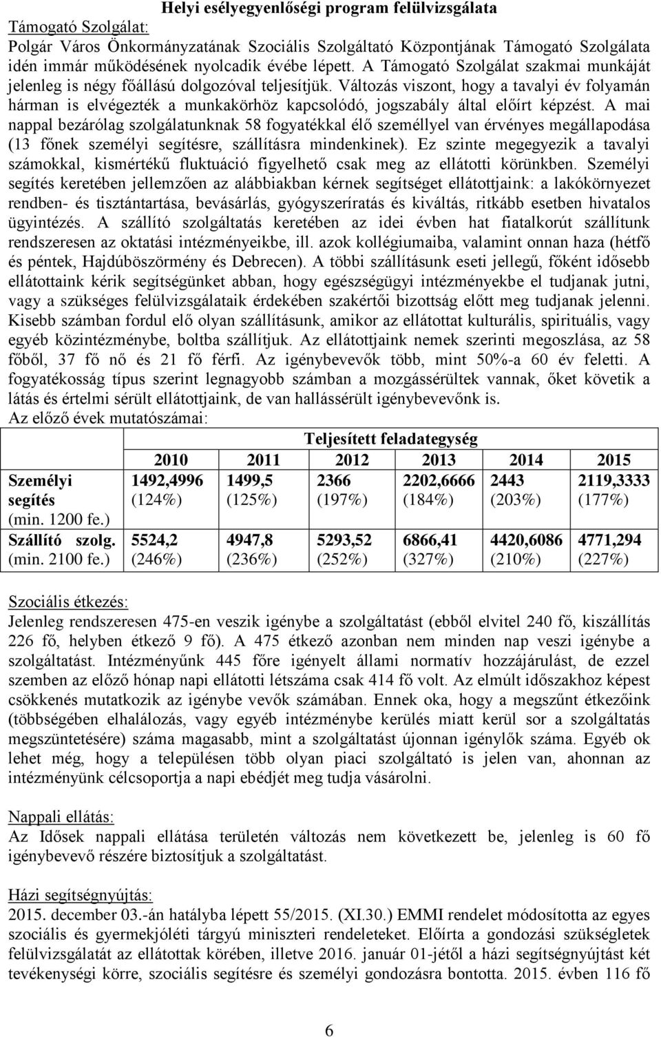 Változás viszont, hogy a tavalyi év folyamán hárman is elvégezték a munkakörhöz kapcsolódó, jogszabály által előírt képzést.