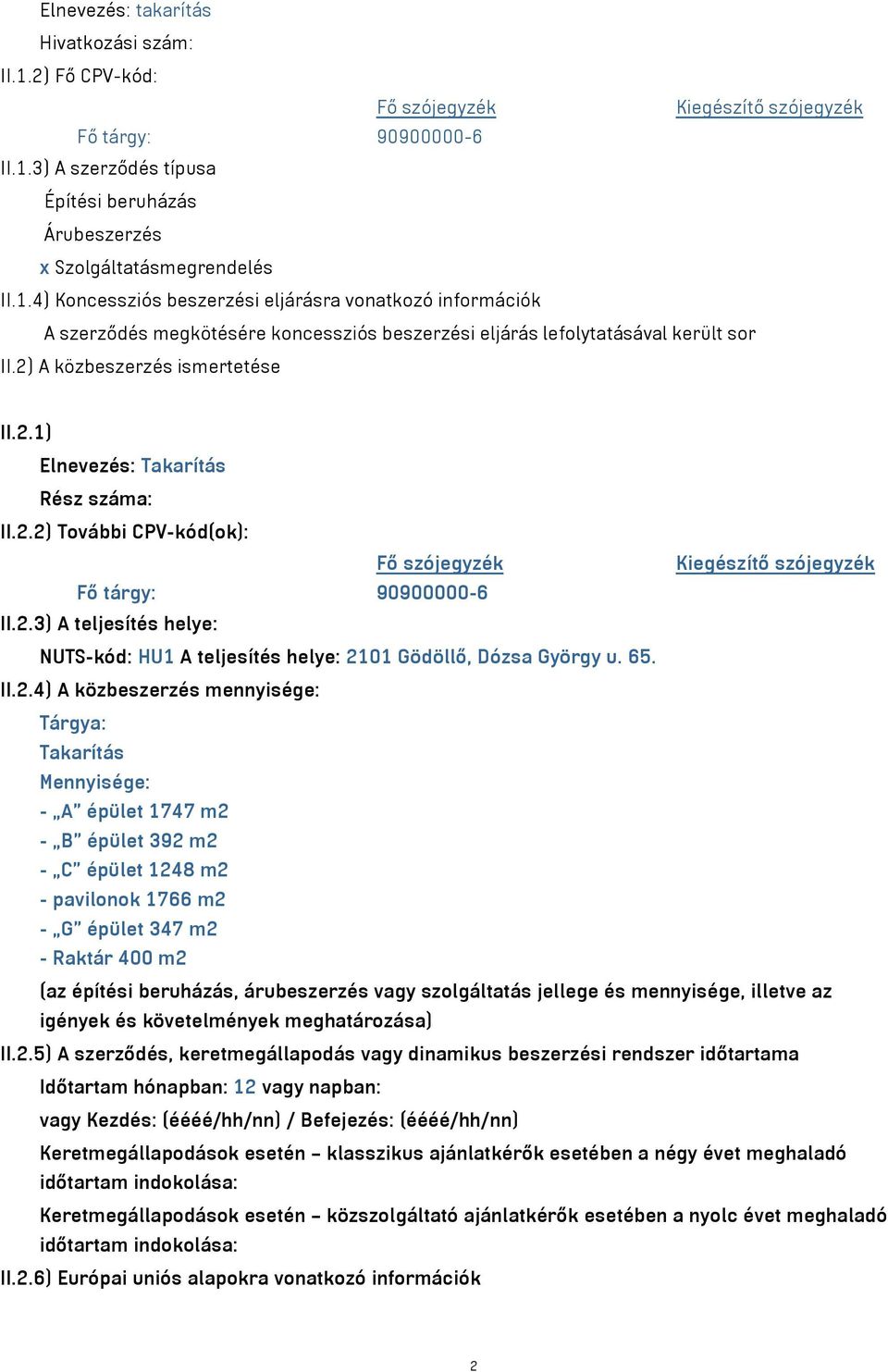 II.2.4) A közbeszerzés mennyisége: Tárgya: Takarítás Mennyisége: - A épület 1747 m2 - B épület 392 m2 - C épület 1248 m2 - pavilonok 1766 m2 - G épület 347 m2 - Raktár 400 m2 (az építési beruházás,